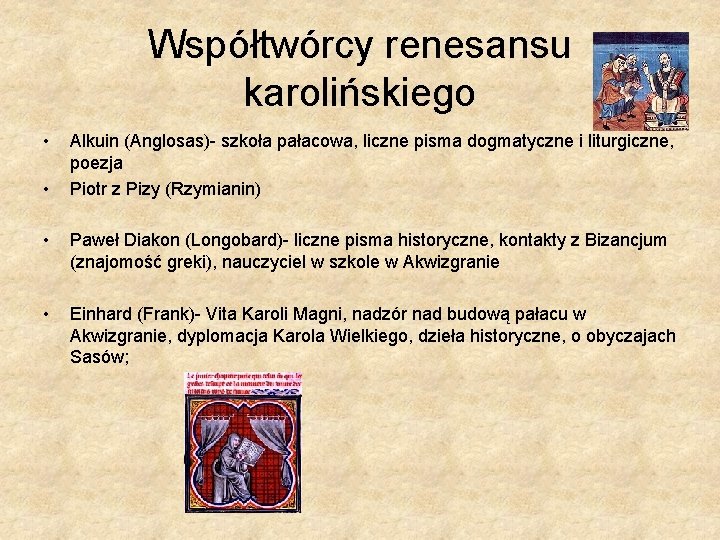 Współtwórcy renesansu karolińskiego • • Alkuin (Anglosas)- szkoła pałacowa, liczne pisma dogmatyczne i liturgiczne,