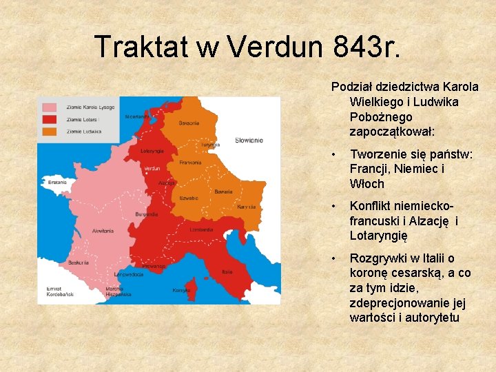 Traktat w Verdun 843 r. Podział dziedzictwa Karola Wielkiego i Ludwika Pobożnego zapoczątkował: •
