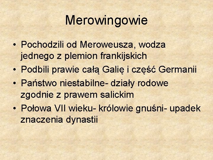 Merowingowie • Pochodzili od Meroweusza, wodza jednego z plemion frankijskich • Podbili prawie całą