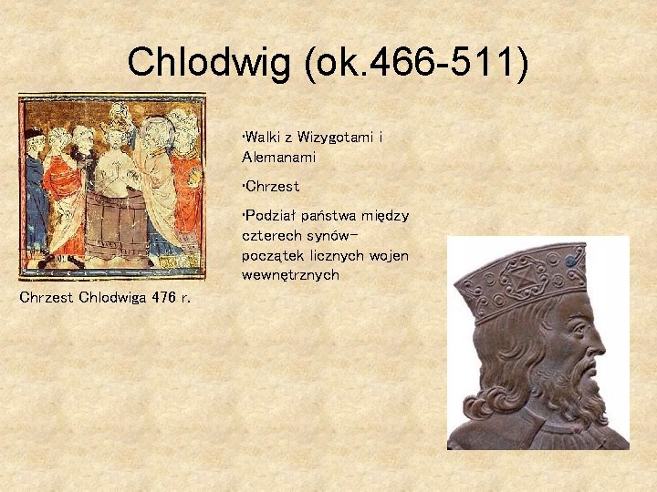 Chlodwig (ok. 466 -511) • Walki z Wizygotami i Alemanami • Chrzest • Podział