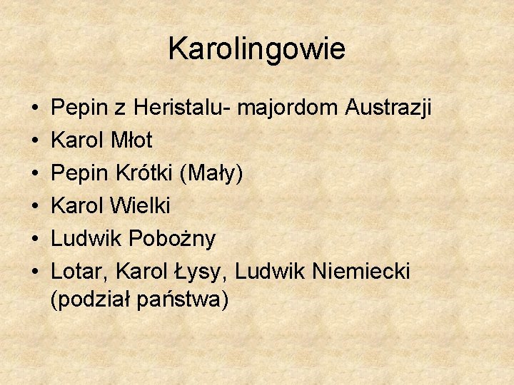 Karolingowie • • • Pepin z Heristalu- majordom Austrazji Karol Młot Pepin Krótki (Mały)