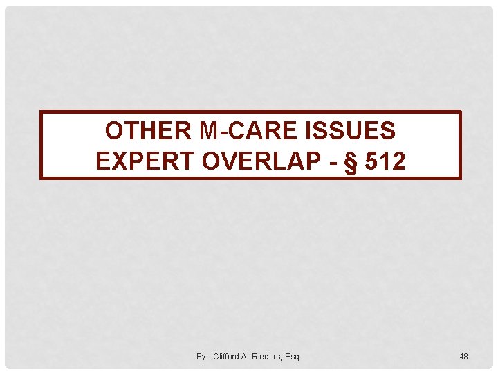 OTHER M-CARE ISSUES EXPERT OVERLAP - § 512 By: Clifford A. Rieders, Esq. 48