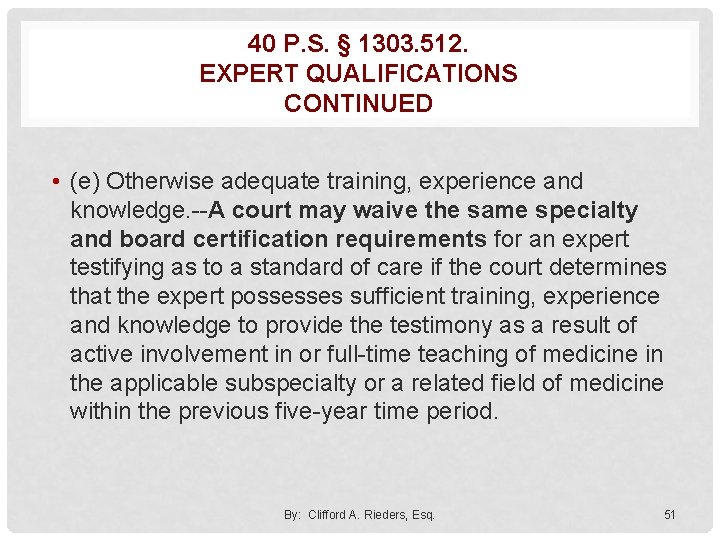 40 P. S. § 1303. 512. EXPERT QUALIFICATIONS CONTINUED • (e) Otherwise adequate training,