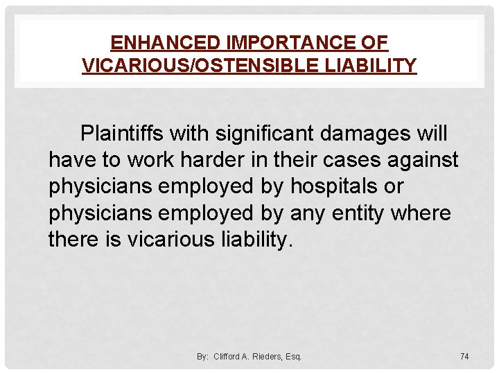 ENHANCED IMPORTANCE OF VICARIOUS/OSTENSIBLE LIABILITY Plaintiffs with significant damages will have to work harder