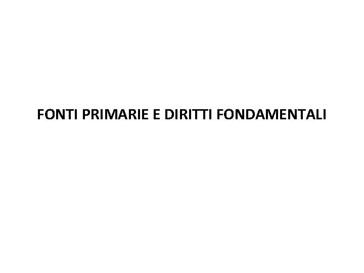 FONTI PRIMARIE E DIRITTI FONDAMENTALI 