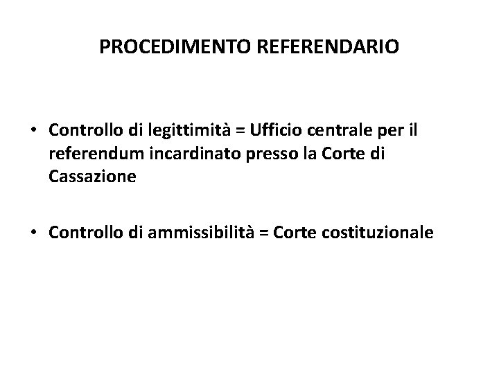 PROCEDIMENTO REFERENDARIO • Controllo di legittimità = Ufficio centrale per il referendum incardinato presso