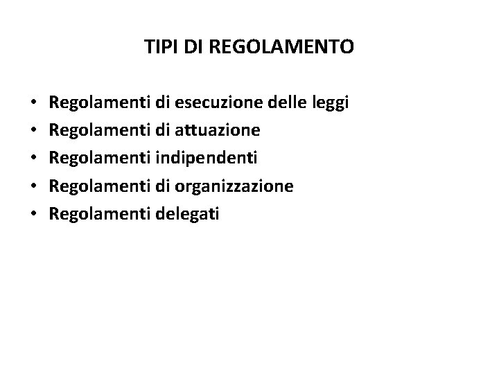 TIPI DI REGOLAMENTO • • • Regolamenti di esecuzione delle leggi Regolamenti di attuazione