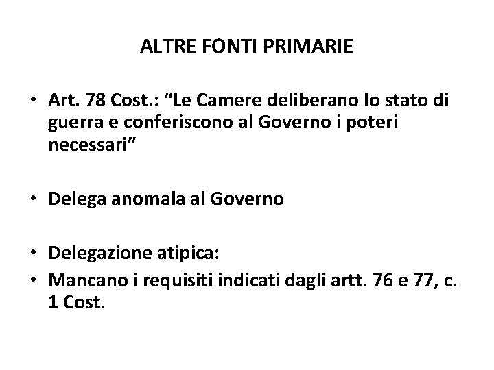 ALTRE FONTI PRIMARIE • Art. 78 Cost. : “Le Camere deliberano lo stato di