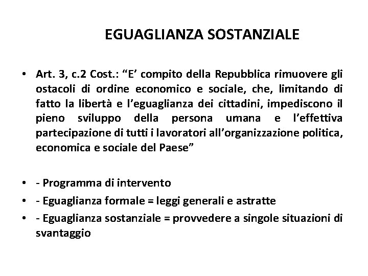 EGUAGLIANZA SOSTANZIALE • Art. 3, c. 2 Cost. : “E’ compito della Repubblica rimuovere