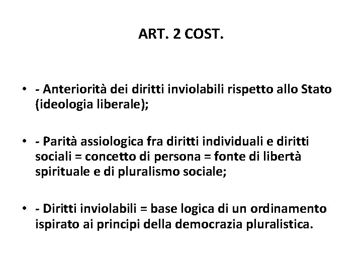 ART. 2 COST. • - Anteriorità dei diritti inviolabili rispetto allo Stato (ideologia liberale);