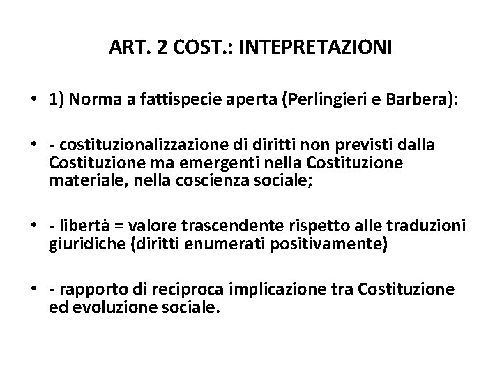 ART. 2 COST. : INTEPRETAZIONI • 1) Norma a fattispecie aperta (Perlingieri e Barbera):