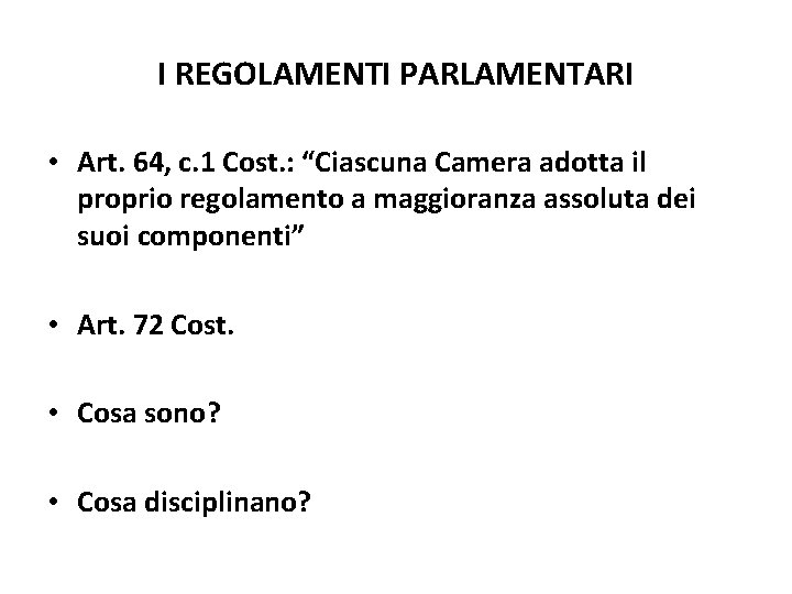 I REGOLAMENTI PARLAMENTARI • Art. 64, c. 1 Cost. : “Ciascuna Camera adotta il