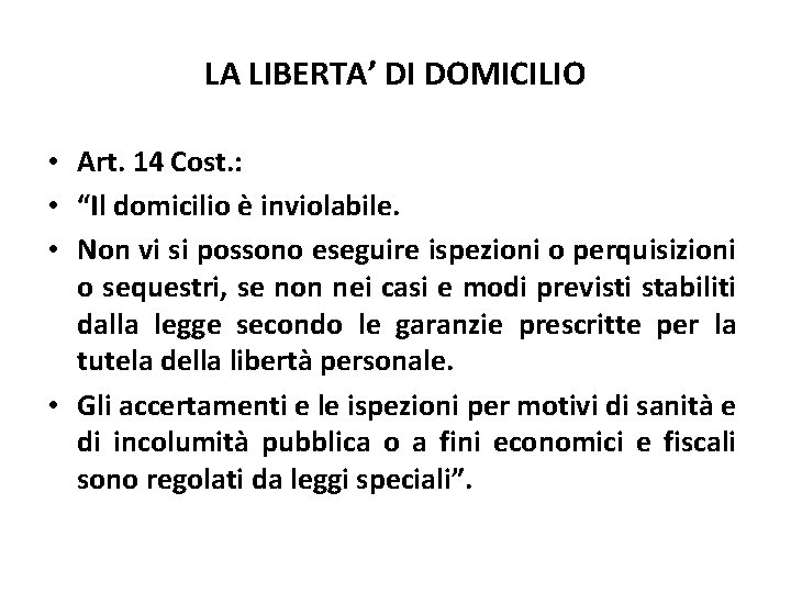 LA LIBERTA’ DI DOMICILIO • Art. 14 Cost. : • “Il domicilio è inviolabile.