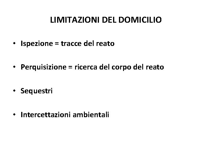 LIMITAZIONI DEL DOMICILIO • Ispezione = tracce del reato • Perquisizione = ricerca del