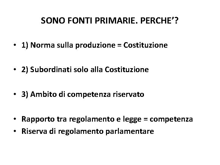 SONO FONTI PRIMARIE. PERCHE’? • 1) Norma sulla produzione = Costituzione • 2) Subordinati