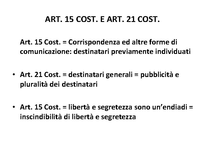 ART. 15 COST. E ART. 21 COST. Art. 15 Cost. = Corrispondenza ed altre