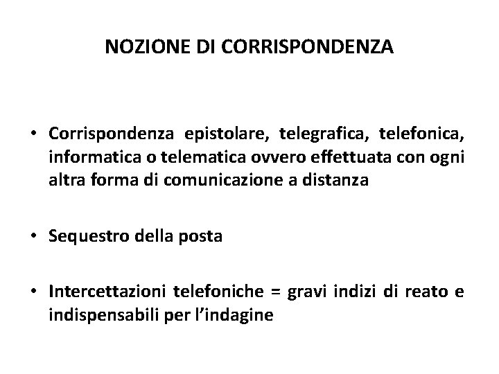 NOZIONE DI CORRISPONDENZA • Corrispondenza epistolare, telegrafica, telefonica, informatica o telematica ovvero effettuata con