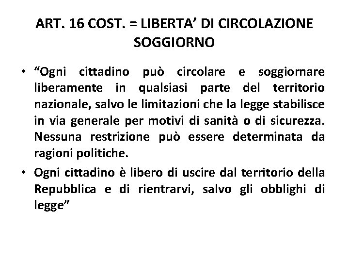 ART. 16 COST. = LIBERTA’ DI CIRCOLAZIONE SOGGIORNO • “Ogni cittadino può circolare e