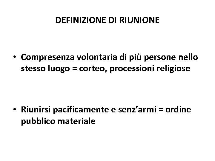 DEFINIZIONE DI RIUNIONE • Compresenza volontaria di più persone nello stesso luogo = corteo,