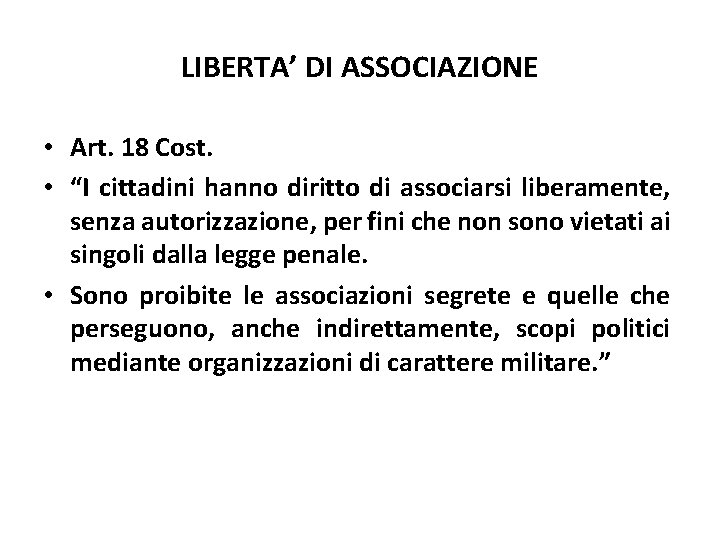 LIBERTA’ DI ASSOCIAZIONE • Art. 18 Cost. • “I cittadini hanno diritto di associarsi