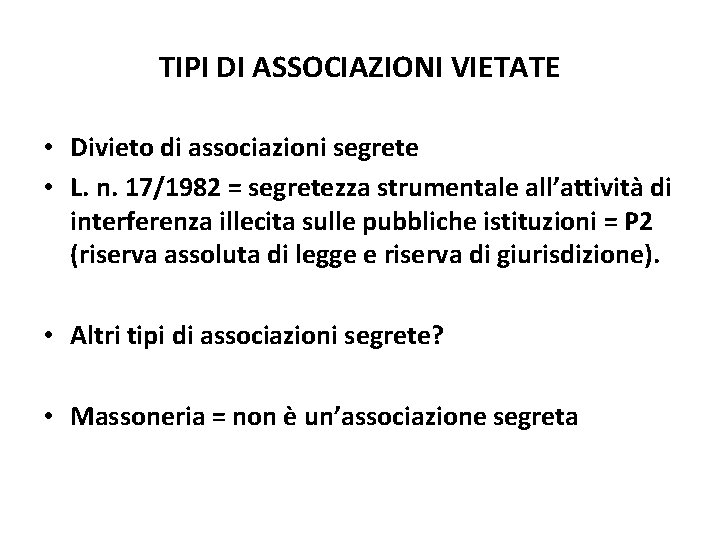 TIPI DI ASSOCIAZIONI VIETATE • Divieto di associazioni segrete • L. n. 17/1982 =