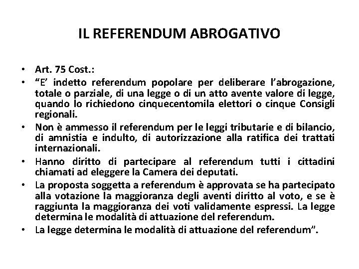 IL REFERENDUM ABROGATIVO • Art. 75 Cost. : • “E’ indetto referendum popolare per