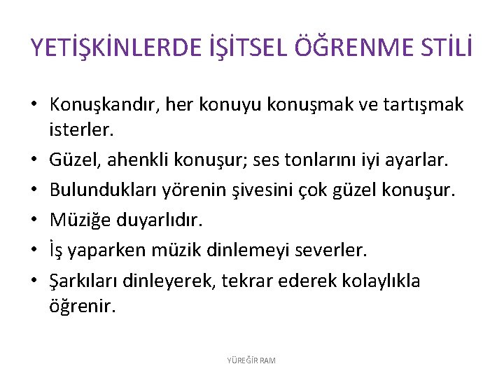 YETİŞKİNLERDE İŞİTSEL ÖĞRENME STİLİ • Konuşkandır, her konuyu konuşmak ve tartışmak isterler. • Güzel,