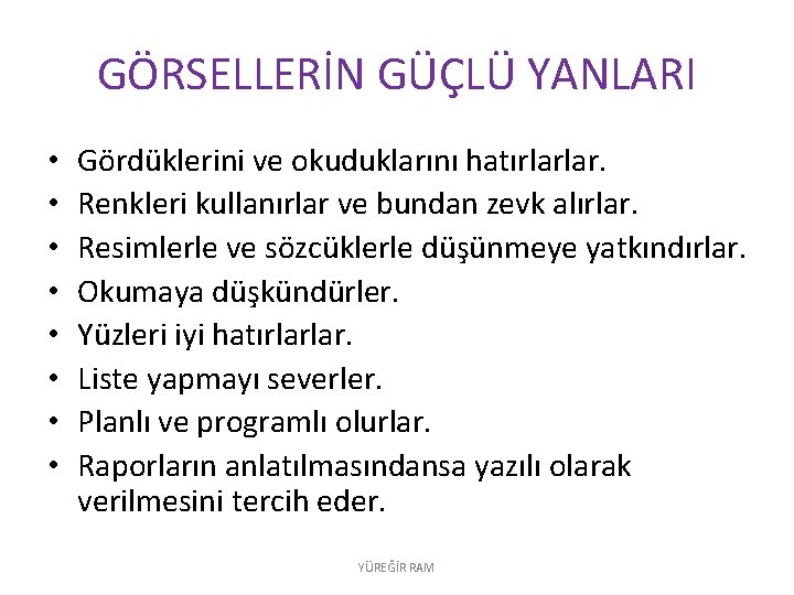 GÖRSELLERİN GÜÇLÜ YANLARI • • Gördüklerini ve okuduklarını hatırlarlar. Renkleri kullanırlar ve bundan zevk