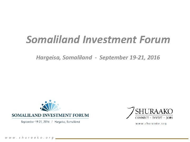 Somaliland Investment Forum Hargeisa, Somaliland - September 19 -21, 2016 w w w. s