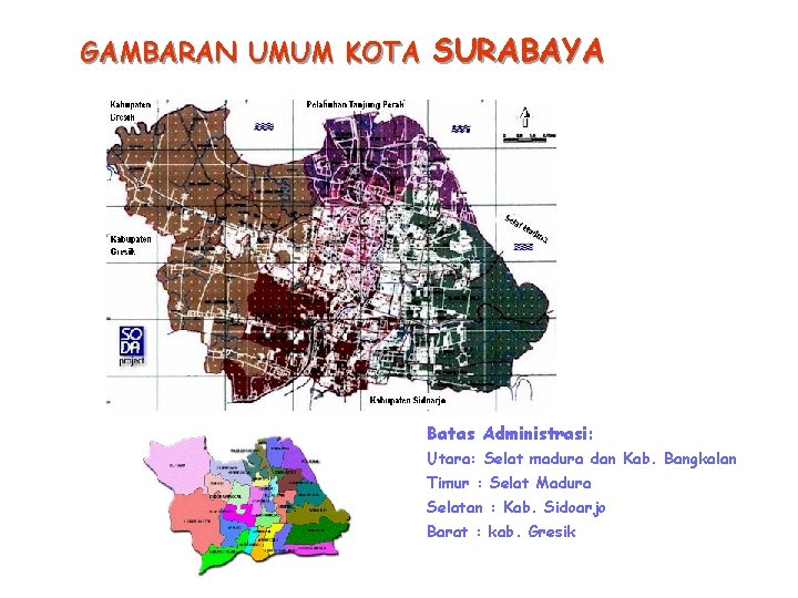 GAMBARAN UMUM KOTA SURABAYA Batas Administrasi: Utara: Selat madura dan Kab. Bangkalan Timur :