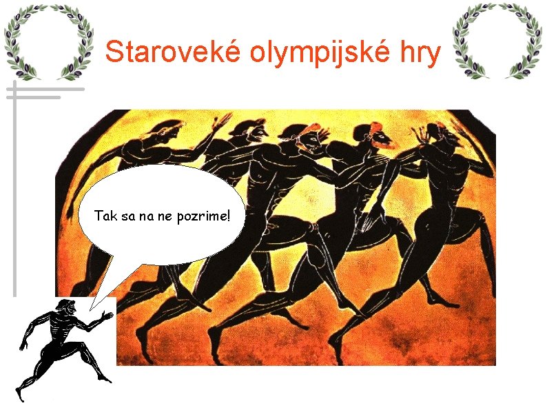 Staroveké olympijské hry Tak sa na ne pozrime! 