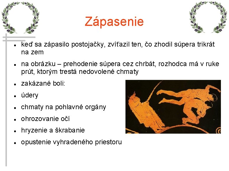 Zápasenie keď sa zápasilo postojačky, zvíťazil ten, čo zhodil súpera trikrát na zem na