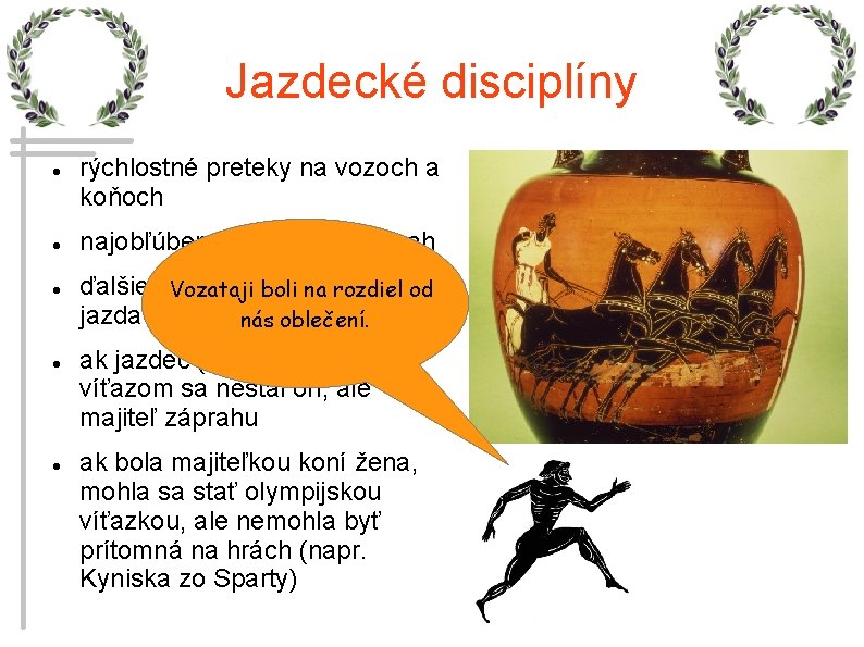 Jazdecké disciplíny rýchlostné preteky na vozoch a koňoch najobľúbenejší bol štvorzáprah ďalšie disciplíny –