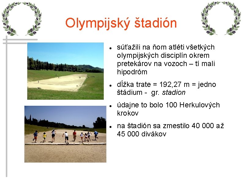 Olympijský štadión súťažili na ňom atléti všetkých olympijských disciplín okrem pretekárov na vozoch –