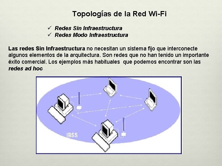 Topologías de la Red Wi-Fi ü Redes Sin Infraestructura ü Redes Modo Infraestructura Las Topologías de la Red Wi-Fi ü Redes Sin Infraestructura ü Redes Modo Infraestructura Las