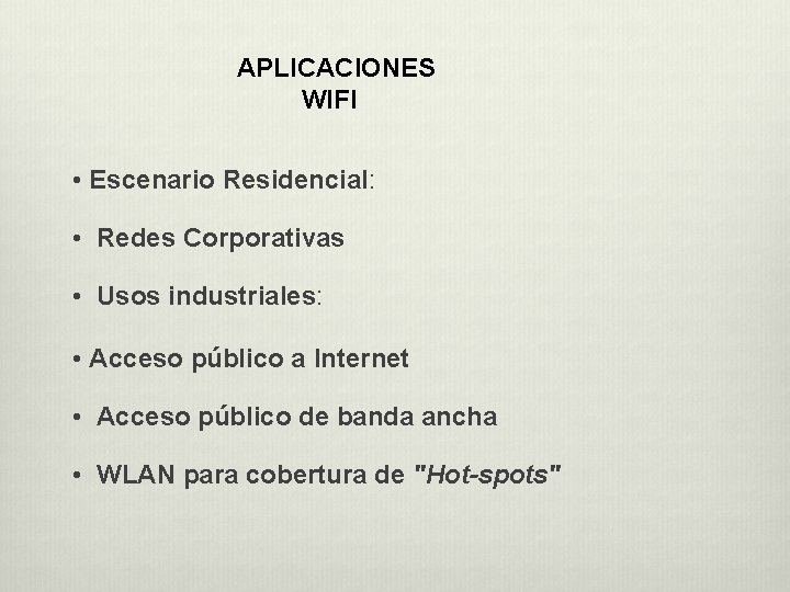 APLICACIONES WIFI • Escenario Residencial: • Redes Corporativas • Usos industriales: • Acceso APLICACIONES WIFI • Escenario Residencial: • Redes Corporativas • Usos industriales: • Acceso
