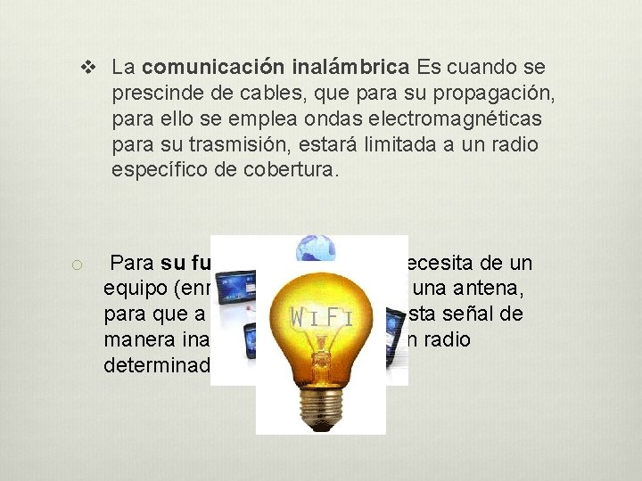 v La comunicación inalámbrica Es cuando se prescinde de cables, que para su propagación, v La comunicación inalámbrica Es cuando se prescinde de cables, que para su propagación,