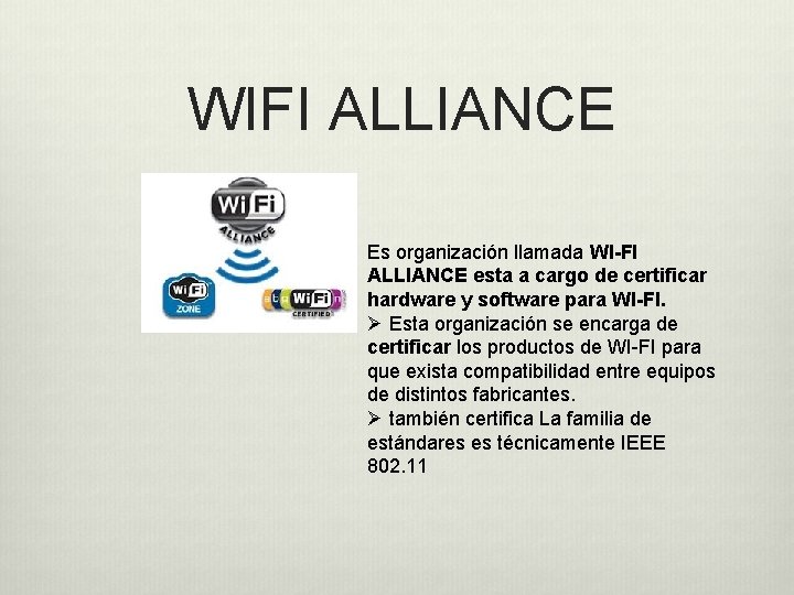 WIFI ALLIANCE Es organización llamada WI-FI ALLIANCE esta a cargo de certificar hardware y WIFI ALLIANCE Es organización llamada WI-FI ALLIANCE esta a cargo de certificar hardware y
