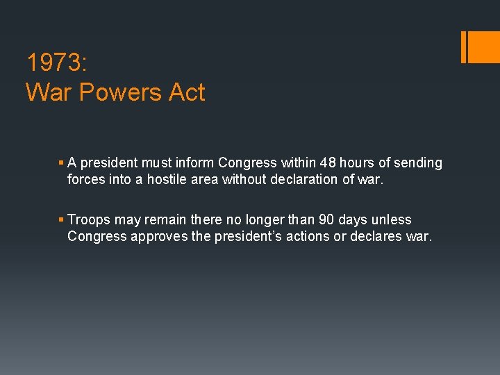 1973: War Powers Act § A president must inform Congress within 48 hours of