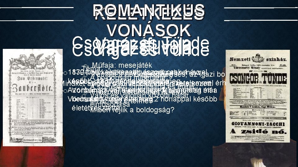 ROMANTIKUS KELETKEZÉS VONÁSOK Csongor és Tünde Varázsfuvola Csongor és Tünde o Műfaja: mesejáték Téma: