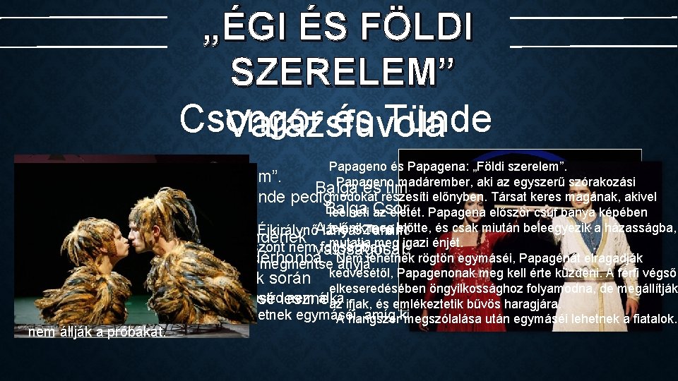 „ÉGI ÉS FÖLDI SZERELEM” Csongor és Tünde Varázsfuvola Papageno és Papagena: „Földi szerelem”. Csongor