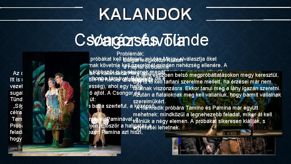 KALANDOK Csongor és Tünde Varázsfuvola Problémák: A szerelmeseknek próbákat kell miután Mirígy elválasztja őket