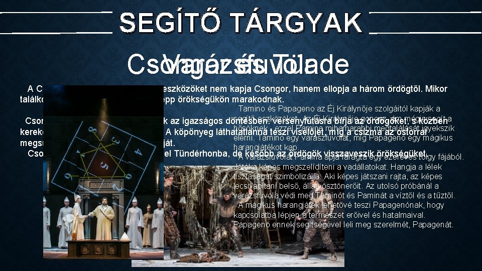 SEGÍTŐ TÁRGYAK Csongor Varázsfuvola és Tünde A Csongor és Tündében a varázseszközöket nem kapja