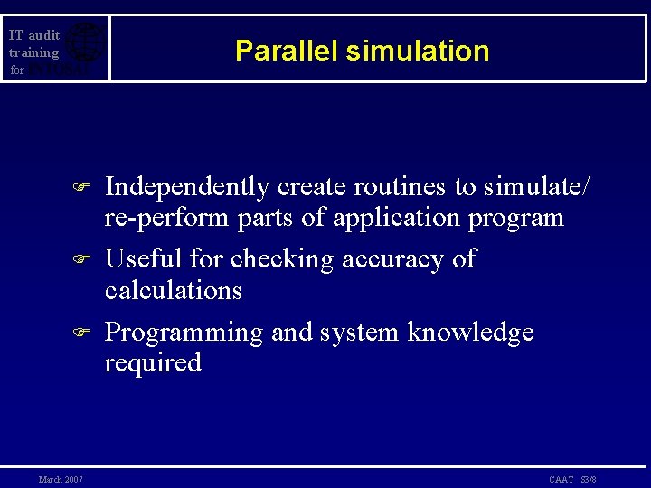 IT audit training Parallel simulation for F F F March 2007 Independently create routines