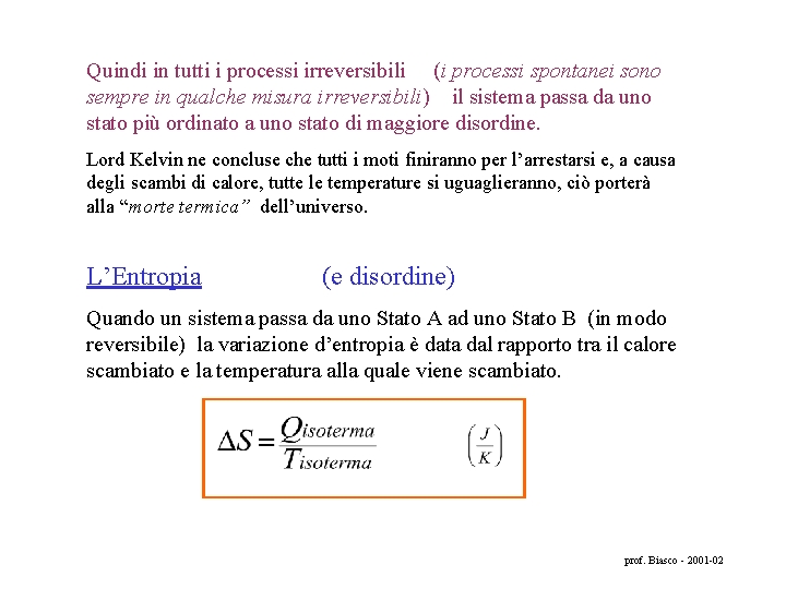 Quindi in tutti i processi irreversibili (i processi spontanei sono sempre in qualche misura