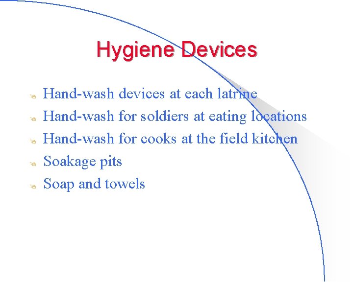 Hygiene Devices 9 9 9 Hand-wash devices at each latrine Hand-wash for soldiers at