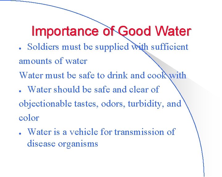 Importance of Good Water Soldiers must be supplied with sufficient amounts of water Water