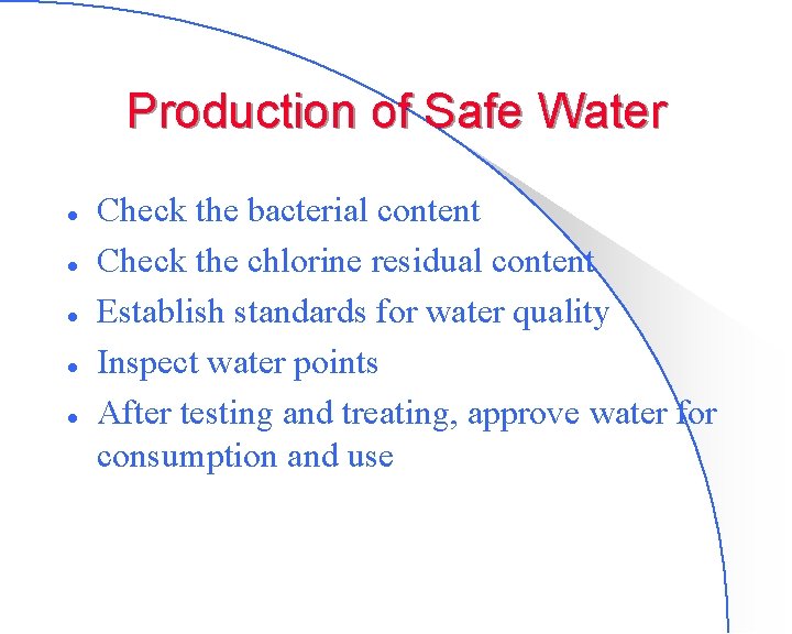 Production of Safe Water l l l Check the bacterial content Check the chlorine