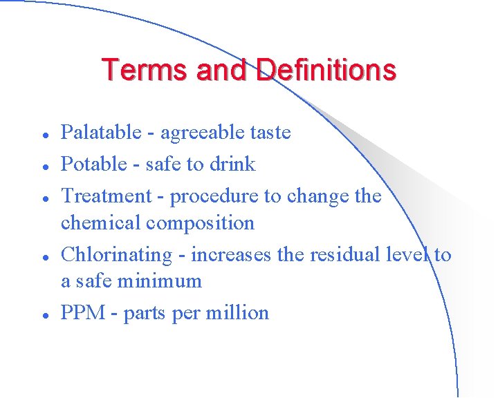 Terms and Definitions l l l Palatable - agreeable taste Potable - safe to