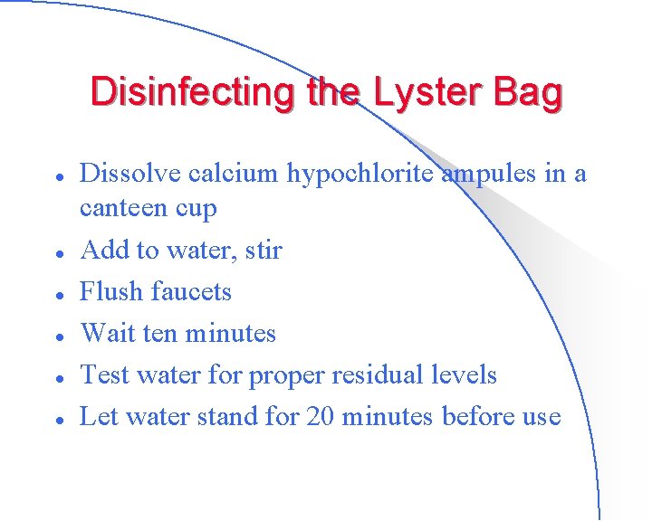 Disinfecting the Lyster Bag l l l Dissolve calcium hypochlorite ampules in a canteen